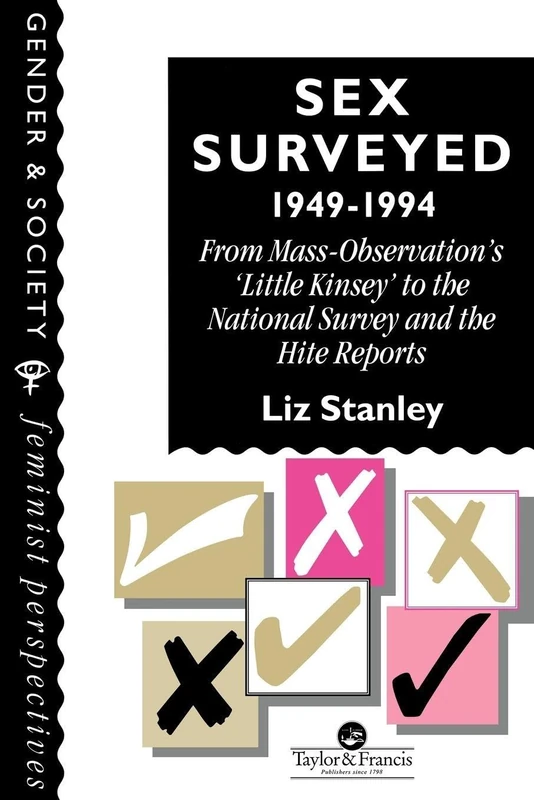 Sex Surveyed, 1949-1994: From Mass-Observation's "Little Kinsey" To The National Survey And The Hite Reports (Feminist Perspectives on the Past and Present)