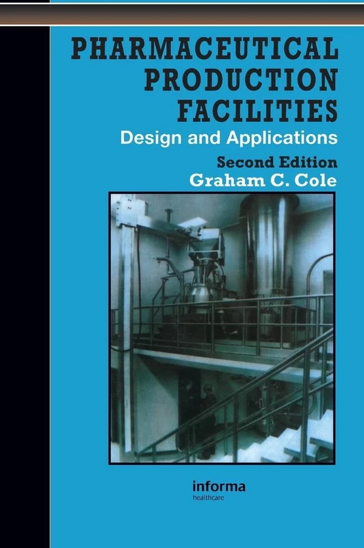 Pharmaceutical Production Facilities: Design and Applications: Design and Applications (Taylor & Francis Series in Pharmaceutical Science)