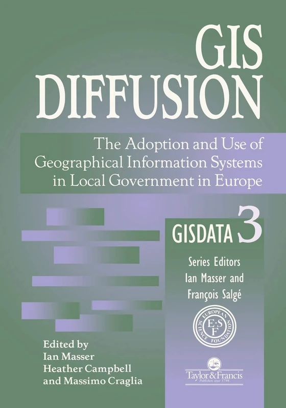 GIS Diffusion: The Adoption and Use of Geographical Information Systems in Local Government in Europe: 3 (GISDATA Series)