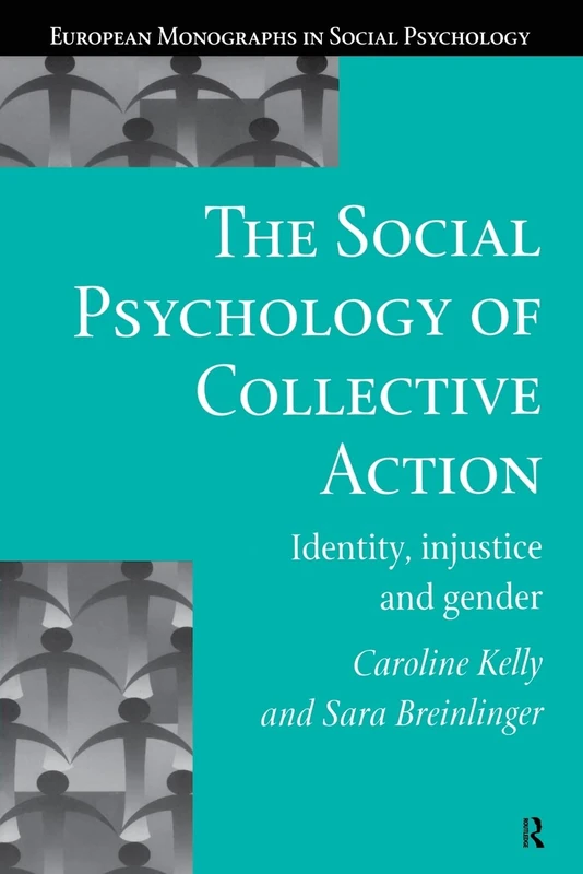 The Social Psychology of Collective Action: Identity, Injustice and Gender (European Monographs in Social Psychology)