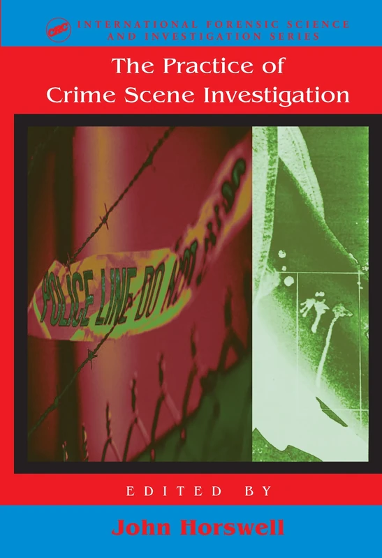 The Practice Of Crime Scene Investigation (International Forensic Science and Investigation)