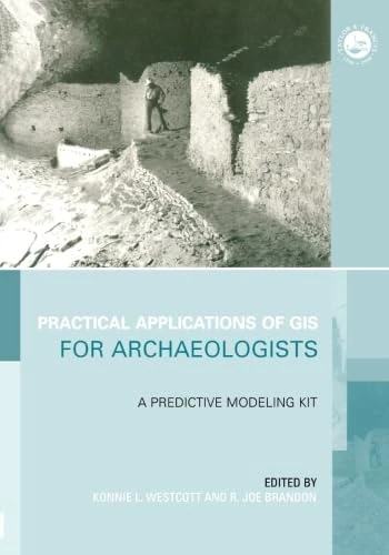 Practical Applications of GIS for Archaeologists: A Predictive Modelling Toolkit (Gis Data Series)