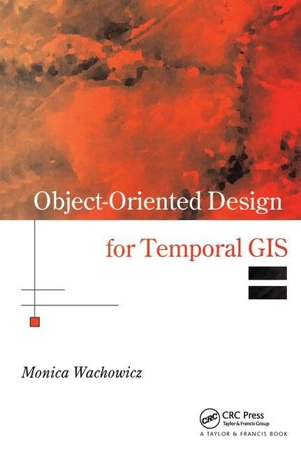 Object-Oriented Design for Temporal GIS (Research Monographs in GIS)