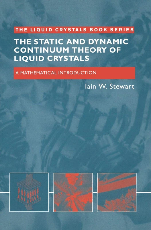 The Static and Dynamic Continuum Theory of Liquid Crystals: A Mathematical Introduction (Liquid Crystals Book Series)
