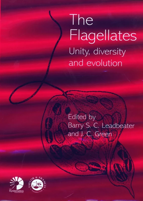 Flagellates: Unity, Diversity and Evolution: 59 (Systematics Association Special Volume Series)