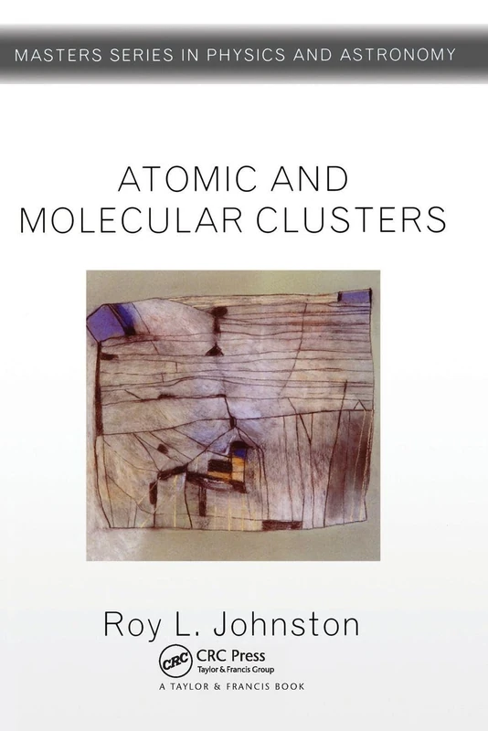 Atomic and Molecular Clusters (Master's Series in Physics and Astronomy)