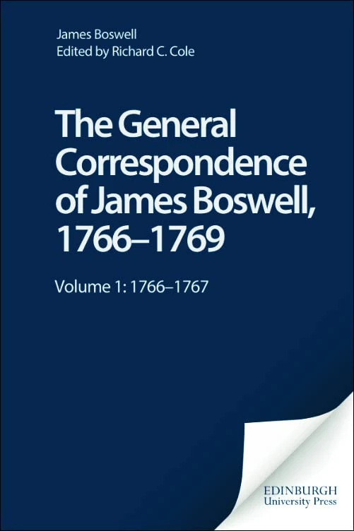 The General Correspondence of James Boswell, 1766-69: :1766-67 v. 1: Volume 1: 1766–1767 (The Yale Editions of the Private Papers of James Boswell)