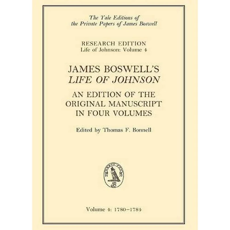 James Boswell's 'Life of Johnson': An Edition of the Original Manuscript, in Four Volumes; Vol. 4: 1780-1784: Vol 3 (The Yale Editions of the Private Papers of James Boswell)