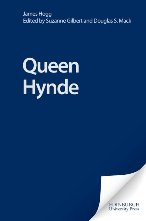 Queene Hyde (The Collected Works of James Hogg) (The Stirling / South Carolina Research Edition of the Collected Works of James Hogg)