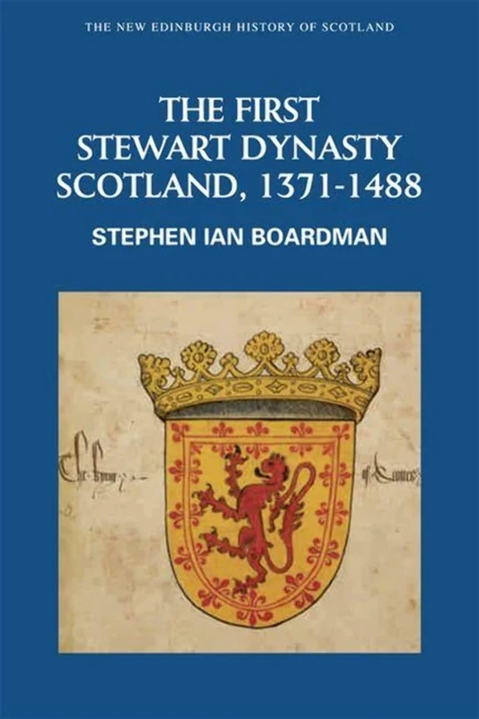 The First Stewart Dynasty: Scotland, 1371-1488 (New Edinburgh History of Scotland)