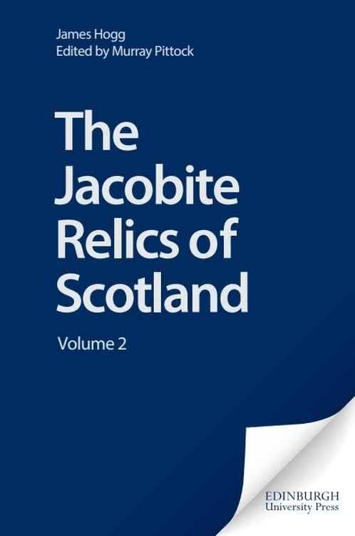 The Jacobite Relics of Scotland: Volume 2: v. 2 (The Stirling / South Carolina Research Edition of the Collected Works of James Hogg)