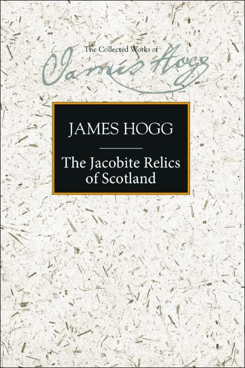 Jacobite Relics: v. 1 (The Collected Works of James Hogg): Volume 1 (The Stirling / South Carolina Research Edition of the Collected Works of James Hogg)