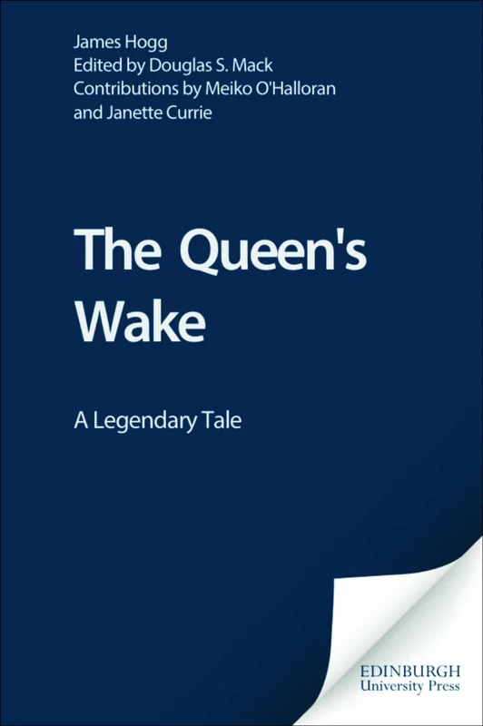 The Queen's Wake (The Collected Works of James Hogg): A Legendary Tale (The Stirling / South Carolina Research Edition of the Collected Works of James Hogg)