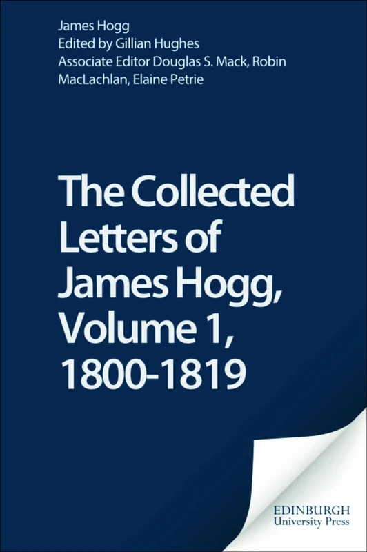 The Letters of James Hogg: 1800-1819 v. I (Stirling/South Carolina Research Edition of the Collected Works of James Hogg)