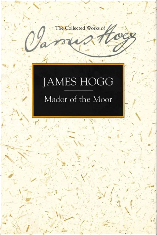 Mador of the Moor: James Hogg (The Stirling / South Carolina Research Edition of the Collected Works of James Hogg)
