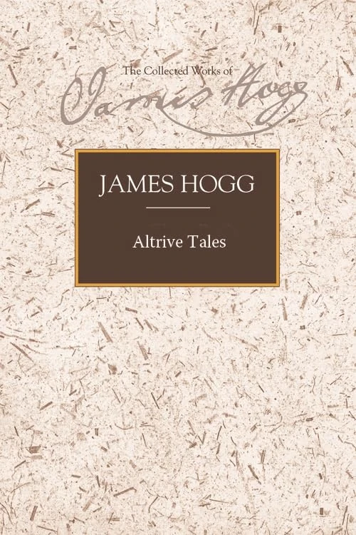 Altrive Tales: Featuring a ‘Memoir of the Author’s Life’ (The Stirling / South Carolina Research Edition of the Collected Works of James Hogg) - Image 1