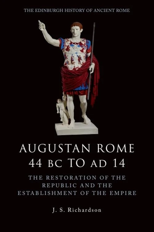 Augustan Rome 44BC-AD14: The Restoration of the Republic and the Establishment of the Empire (The Edinburgh History of Ancie)