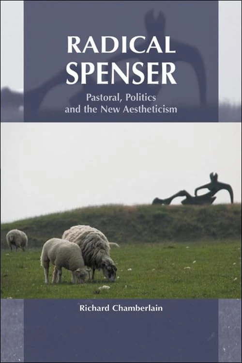 Radical Spenser: Pastoral, Politics and the New Aestheticism