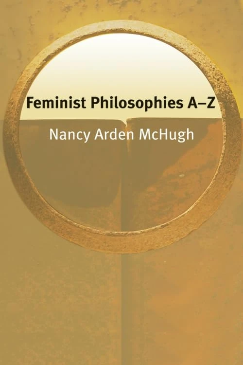 Feminist Philosophies A-Z (Philosophy A-Z)