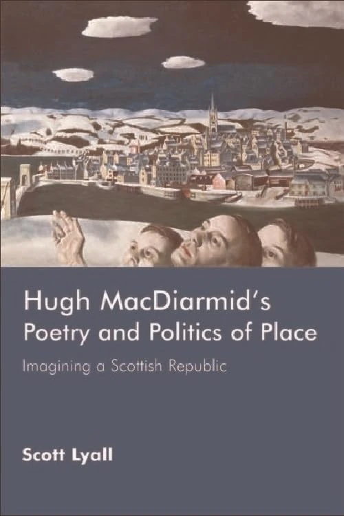 Hugh MacDiarmid's Poetry and Politics of Place: Imagining a Scottish Republic