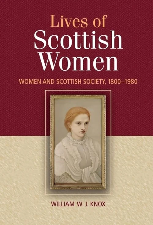 The Lives of Scottish Women: Women and Scottish Society 1800-1980
