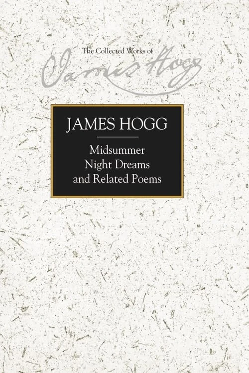Midsummer Night Dreams and Related Poems (The Collected Works of James Hogg) (The Stirling / South Carolina Research Edition of the Collected Works of James Hogg)
