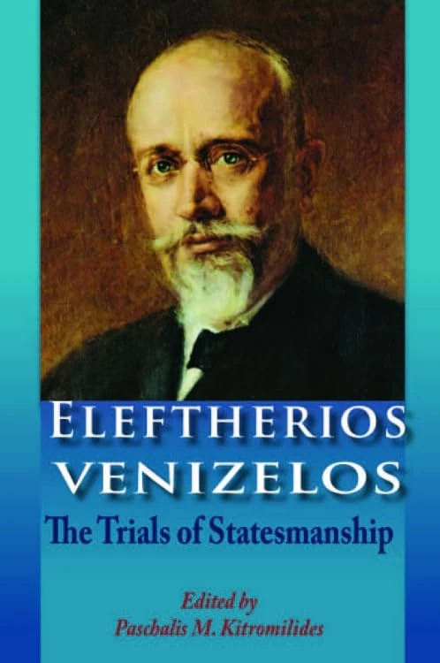 Eleftherios Venizelos: The Trials of Statesmanship