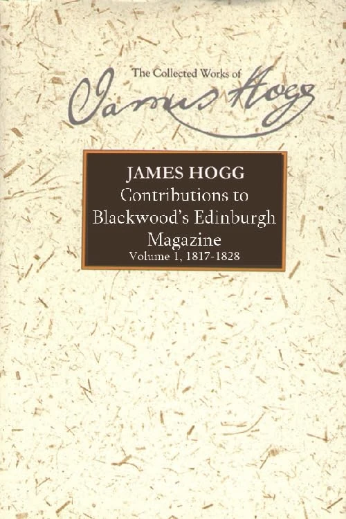 Contributions to Blackwood's Edinburgh Magazine: 1817-1828 v. 1 (The Collected Works of James Hogg): Volume 1, 1817-1828 (The Stirling / South ... Edition of the Collected Works of James Hogg)