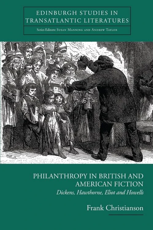 Philanthropy in British and American Fiction: Dickens, Hawthorne, Eliot and Howells (Edinburgh Studies in Transatlantic Literature) (Edinburgh Studies in Transatlantic Literatures)