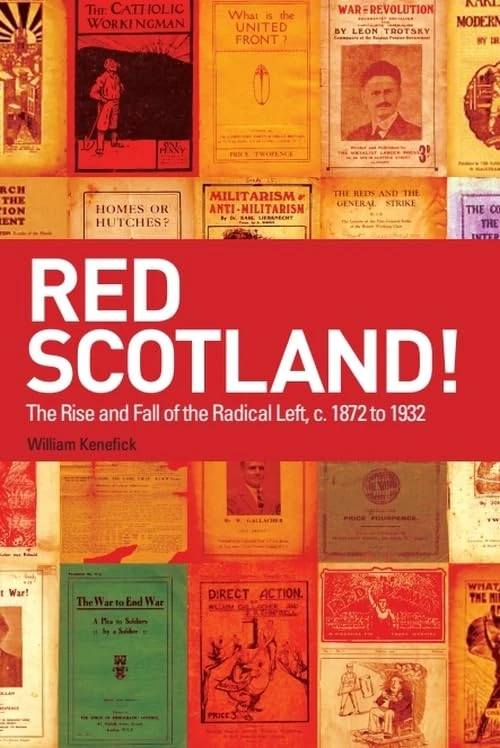 Red Scotland!: The Rise and Fall of the Radical Left, C. 1872 to 1932