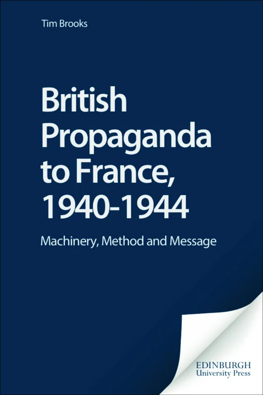British Propaganda to France, 1940-1944: Machinery, Method and Message (International Communications)