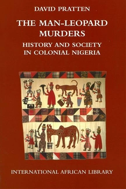 The Man-Leopard Murders: History and Society in Colonial Nigeria (International African Library)