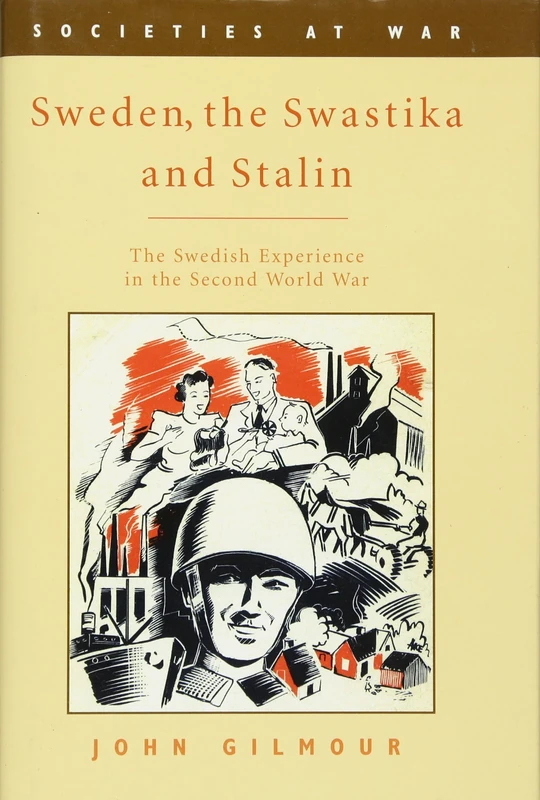 Sweden, the Swastika and Stalin: The Swedish Experience in the Second World War (Societies at War)