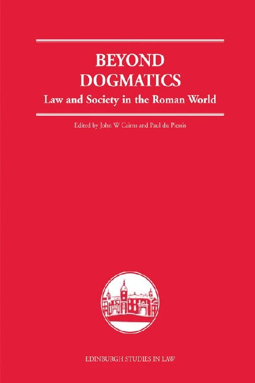 Beyond Dogmatics: Law and Society in the Roman World (Edinburgh Studies in Law)