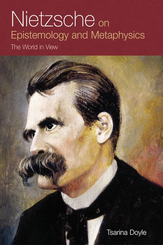 Nietzsche on Epistemology and Metaphysics: The World in View