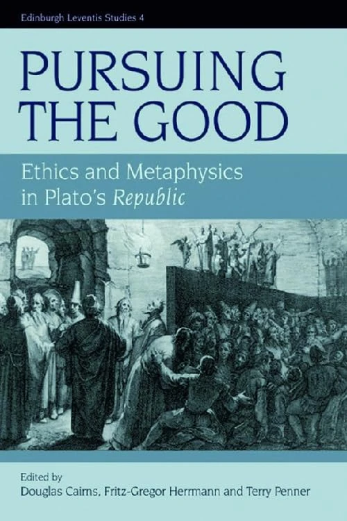 Pursuing the Good: Ethics and Metaphysics in Plato's "Republic" (Edinburgh Leventis Studies): No. 4