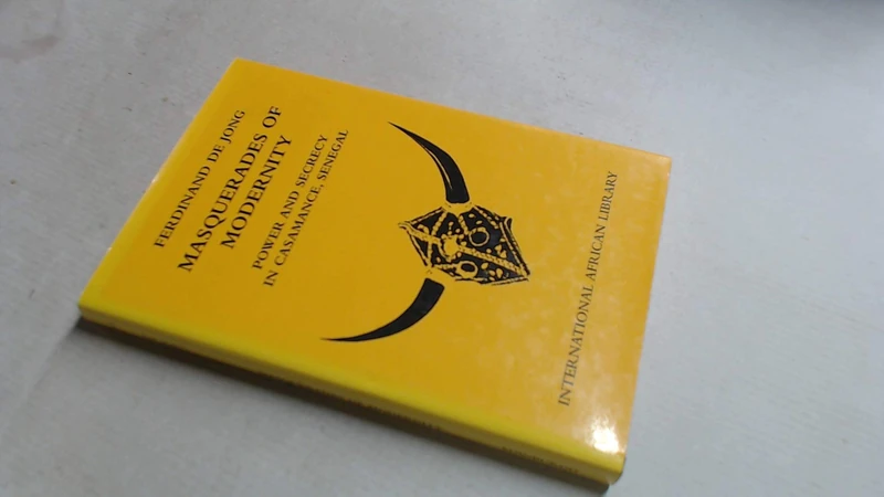 Masquerades of Modernity: Power and Secrecy in Casamance, Senegal (International African Library): No. 36