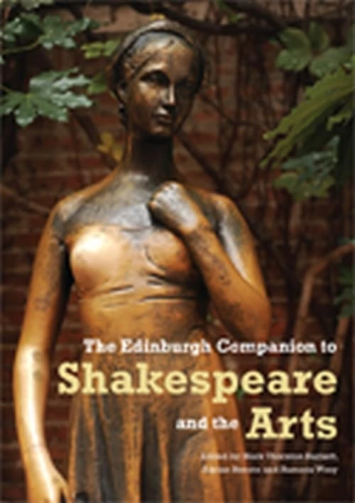 The Edinburgh Companion to Shakespeare and the Arts (Edinburgh Companions to Literature and the Humanities)