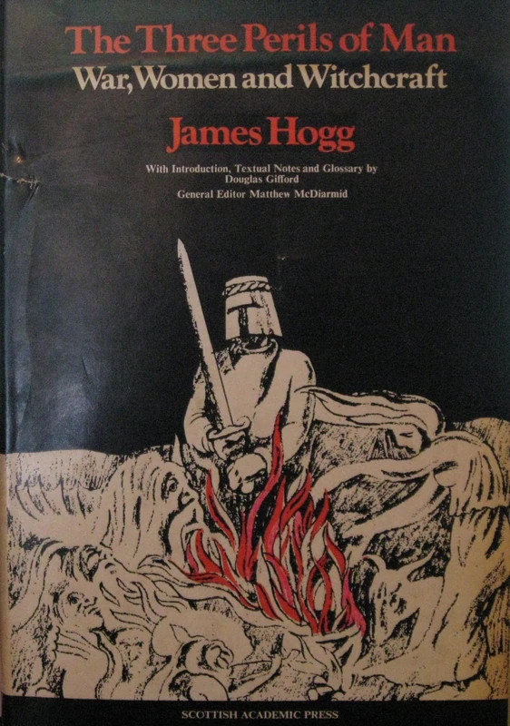 The Three Perils of Man (The Collected Works of James Hogg): War, Women and Witchcraft (The Stirling / South Carolina Research Edition of the Collected Works of James Hogg)