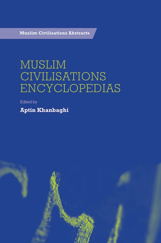 Encyclopedias About Muslim Civilisations (Muslim Civilisations Abstracts)