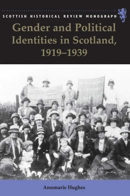 Gender and Political Identities in Scotland, 1919-1939 (Scottish Historical Review Monographs)
