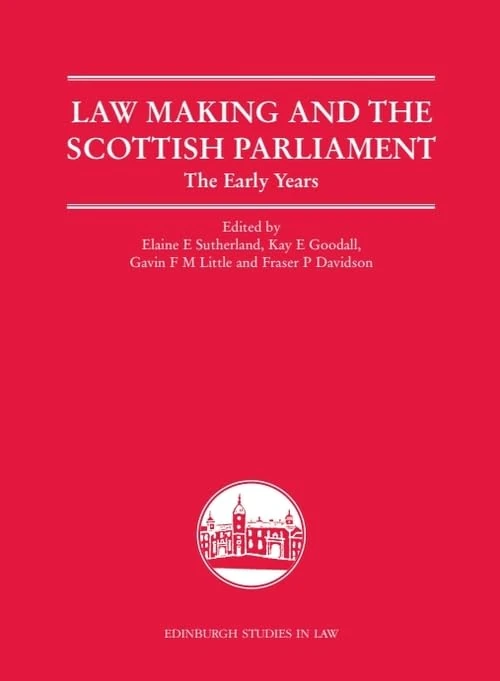 Law Making and the Scottish Parliament: The Early Years (Edinburgh Studies in Law)