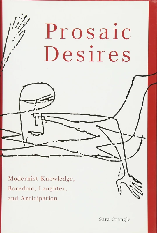 Prosaic Desires: Modernist Knowledge, Boredom, Laughter, and Anticipation