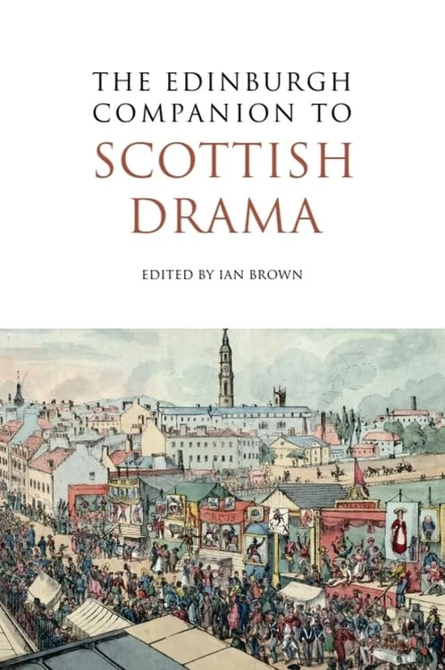 The Edinburgh Companion to Scottish Drama (Edinburgh Companions to Scottish Literature)
