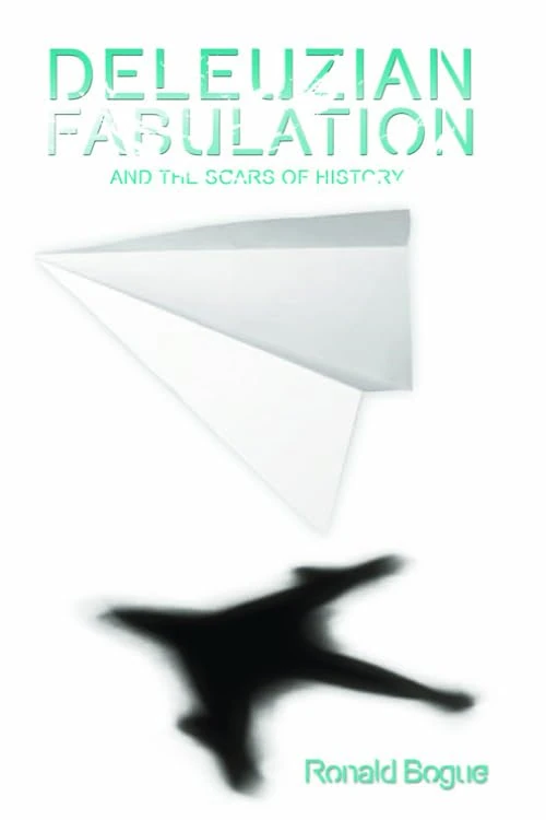 Deleuzian Fabulation and the Scars of History (Plateaus - New Directions in Deleuze Studies)