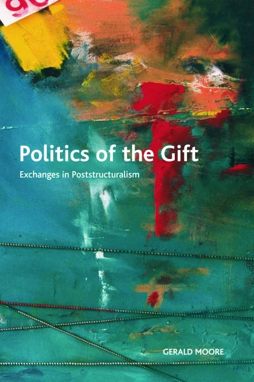 Politics of the Gift: Exchanges in Poststructuralism (Crosscurrents)