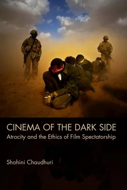 Cinema of the Dark Side: Atrocity and the Ethics of Film Spectatorship