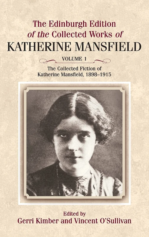 The Collected Fiction of Katherine Mansfield, 1898-1915 v. 1 (The Collected Works of Katherine Mansfield): Edinburgh Edition of the Collected Works, ... the Collected Works of Katherine Mansfield)