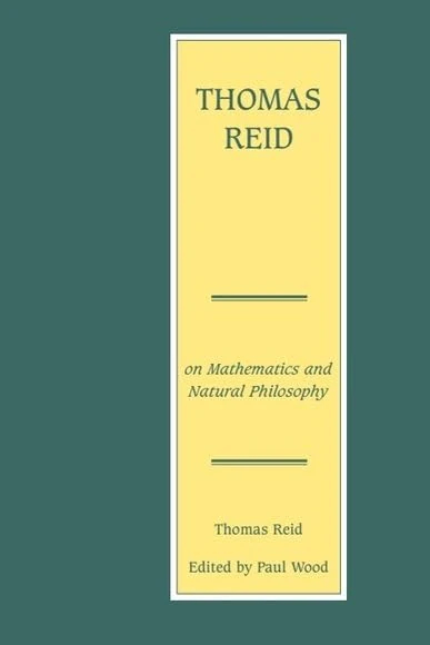 Thomas Reid on Mathematics and Natural Philosophy (The Edinburgh Edition of Thoma)