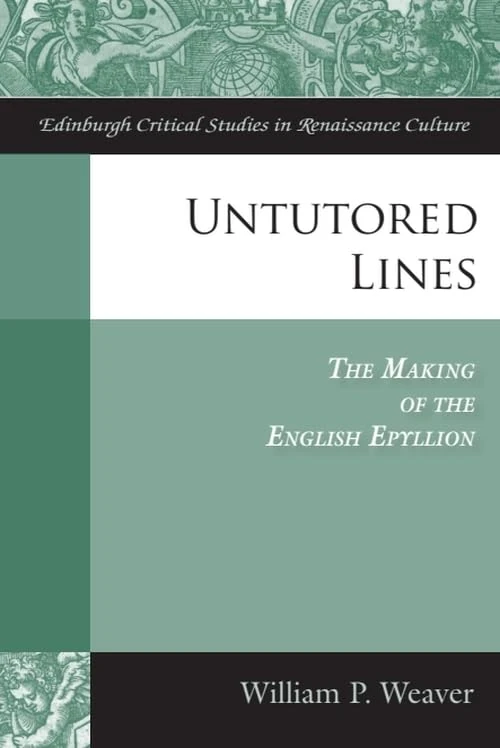 Untutored Lines: the Making of the English Epyllion (Edinburgh Critical Studies in Renaissance Culture)